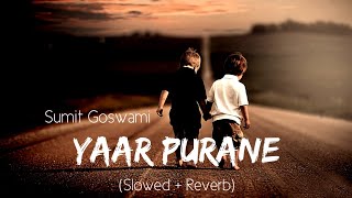 Yaar Purane Slowed Reverb Lofi - Sumit Goswami | Haryanvi Songs Haryanavi | Punjabi Lofi Songs