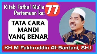 Kajian Kitab Fathul Mu'in (EPS 77) Cara Mandi Junub /Wajib Yang Benar | KH Fakhruddin Al Bantani