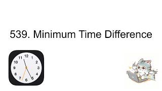 9/16/24: 539. Minimum Time Difference