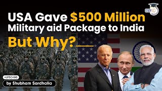 US gave $500 Million Military aid Package to India | Is it counter to Russia? | IR | UPSC GS 2