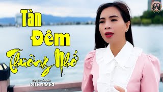 Tàn Đêm Thương Nhớ | Ca Khúc Đang Làm Mưa Làm Bão Trên TikTok ❤ Diễm Trang