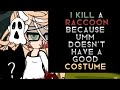 i kill a racoon because umm doesn's have a good costume / #budsforbuddies