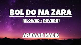 Bol Do Na Zara {Slowed + Reverb} - Armaan Malik l Bollywood hindi lofi song