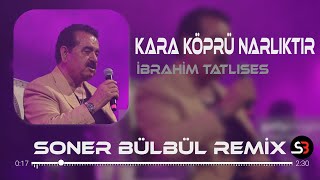 İbrahim Tatlıses - Kara Köprü Narlıktır | Soner Bülbül Remix | Tiktok Remix 2023