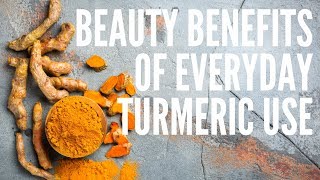 Beauty Benefits of Everyday Turmeric Use