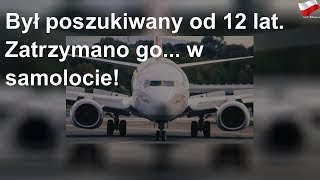 Był poszukiwany od 12 lat. Zatrzymano go... w samolocie!