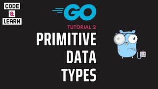Primitive Data Types in Go | A Comprehensive Guide to Booleans, Strings, and Numbers