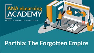 ANA eLearning Academy - Parthia: The Forgotten Empire