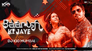 Baarish Ki Jaye - Remix - DJ K10 Mumbai B Praak Ft Nawazuddin Siddiqui & Sunanda Sharma