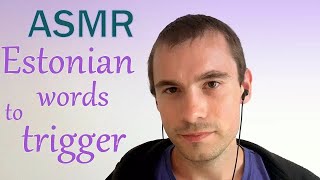 [АСМР] Estonian Words To Trigger / [ASMR ] Расслабляющие Слова На Эстонском