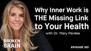 Why Inner Work is THE Missing Link to Your Health with Dr. Mary Pardee