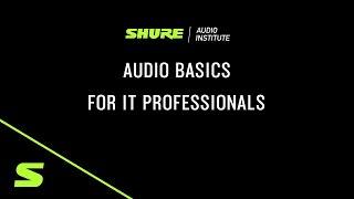 Webinar: Audio Basics for IT Professionals | Shure