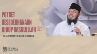 POTRET KESEDERHANAAN HIDUP RASULULLAH ﷺ | USTADZ RIZAL YULIAR PUTRANANDA