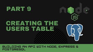 JavaScript projects: Node, Express, Postgres API - Part 9 - Creating the users table