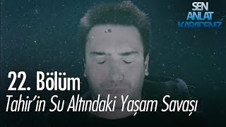 Tahir'in su altındaki yaşam savaşı - Sen Anlat Karadeniz 22. Bölüm