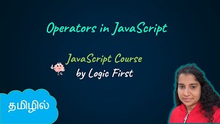 Operators in Javascript | JavaScript Course | Logic First Tamil