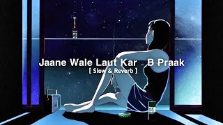 Jaane Wale Laut Kar (Kyon)- B Praak (Slowed+Reverb) 1M Music Creation