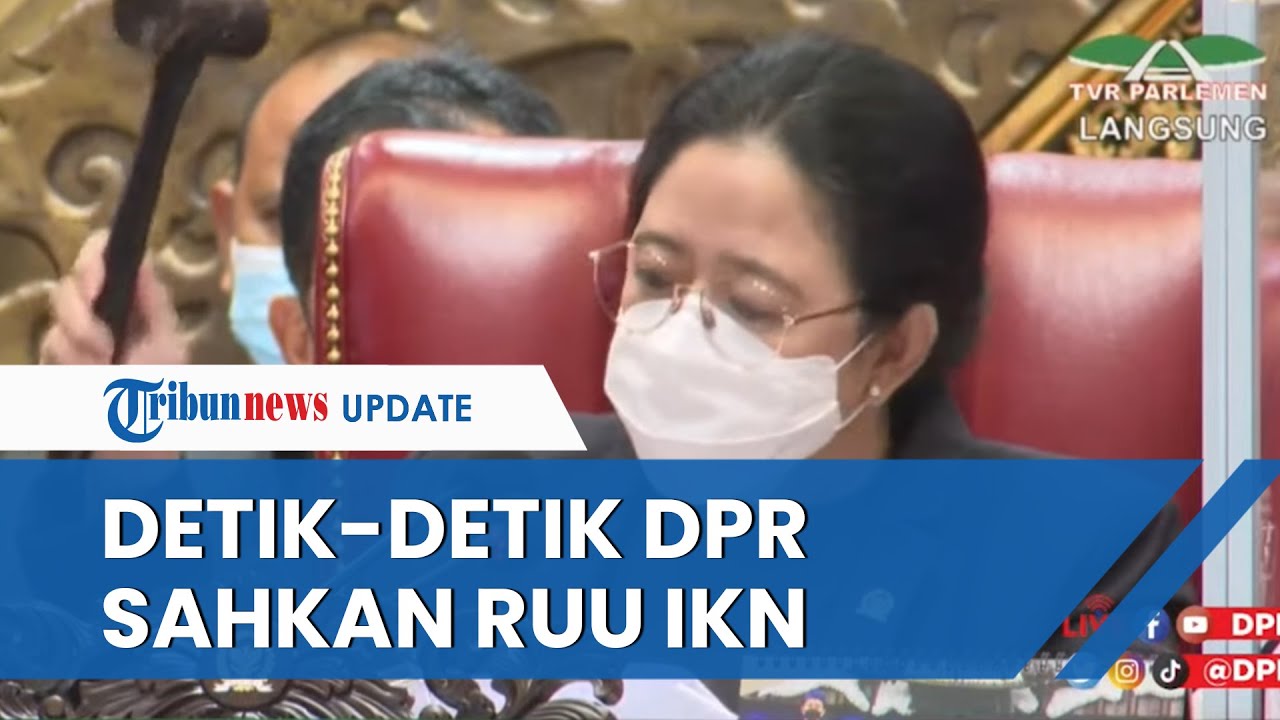 Detik-detik DPR Resmikan RUU IKN Jadi Undang-undang, Sempat Ulang ...