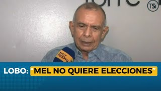 Lobo: Mel no quiere elecciones