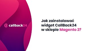 Callback24 - Jak zainstalować widget CallBack24 w sklepie Magento 2?