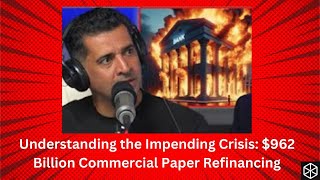 Understanding the Impending Crisis: $962 Billion Commercial Paper Refinancing | Patrick Bet-David