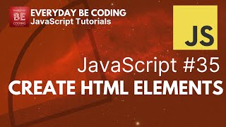 Creating HTML Elements in JavaScript - #35 @Everyday-Be-Coding