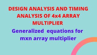 Design And Timing Analysis of 4x4 Array Multiplier/Generalized Equations For MxN Array Multiplier