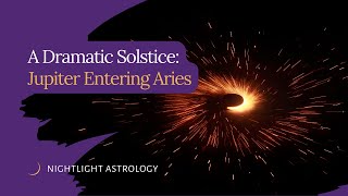 A Dramatic Solstice with Jupiter Entering Aries