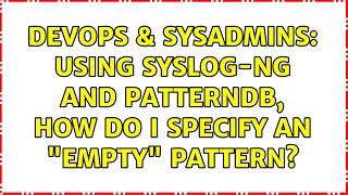 DevOps & SysAdmins: Using syslog-ng and patterndb, how do I specify an "empty" pattern?