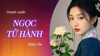 [Truyện Audio] NGỌC TỬ HÀNH || Thiên Tỏa