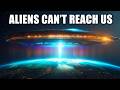 Why It's IMPOSSIBLE for Aliens to Ever Reach Earth?