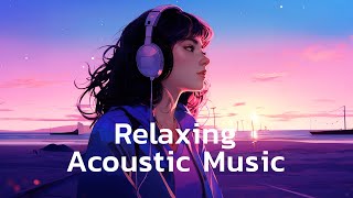 Relaxing Acoustic Music | Soothing Acoustic Music and Best Focus Music for Studying Working Sleeping