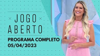 JOGO ABERTO - 05/04/2023 | PROGRAMA COMPLETO