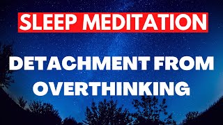 Unlock the Power of Mindful Detachment - Guided Sleep Meditation