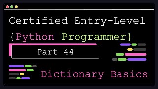 Certified Entry Level Python Programmer - Part 44 - Dictionary Basics