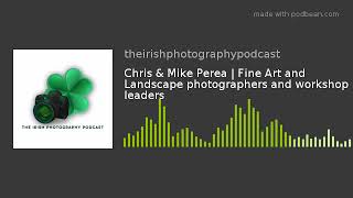 Chris & Mike Perea | Fine Art and Landscape photographers and workshop leaders