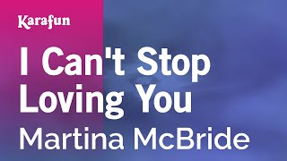 I Can't Stop Loving You - Martina McBride | Karaoke Version | KaraFun