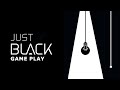 Just Black Gameplay