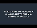 SQL : How to remove a single quote from a string in oracle