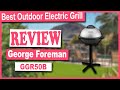 George Foreman GGR50B Indoor/Outdoor Electric Grill Review - Best Outdoor Electric Grill 2021