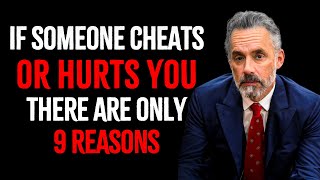 If Someone Cheats Or Hurts You There Are Only 9 Reasons – Inspired by Jordan Peterson