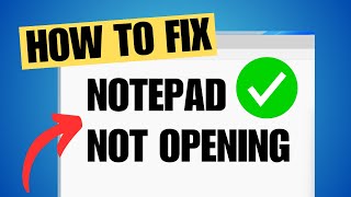 Notepad Not Opening or Working in Windows 11 (FIX)