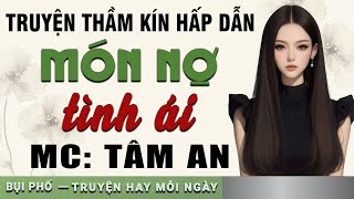 Truyện ngắn hay 2024: Món Nợ Tình Ái - Mc Tâm An diễn đọc nghe hay và cảm xúc