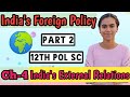 INDIA'S FOREIGN POLICY CLASS 12 POLITICAL SCIENCE I INDIA'S EXTERNAL RELATIONS  I PART 2