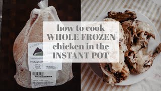 HOW TO COOK A WHOLE FROZEN CHICKEN IN THE INSTANT POT | Easiest Chicken Recipe