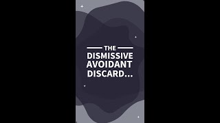 The Dismissive Avoidant Discard...