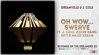 J. Cole, Zoink Gang, KEY! & Maxo Kream - Oh Wow... Swerve (Revenge of the Dreamers 3)