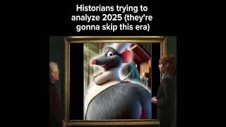 Historians trying to analyze 2025 (they're going to skip this era) #funny #meme #memes