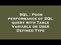 SQL : Poor performance of SQL query with Table Variable or User Defined Type