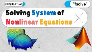 "fsolve" in MATLAB: Solving system of nonlinear equations using "fsolve" command in MATLAB